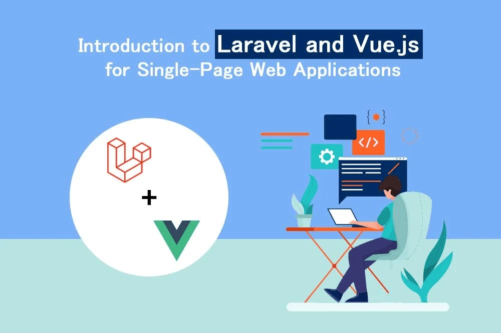 Introduction to Laravel and Vue.js for Single-Page Web Applications